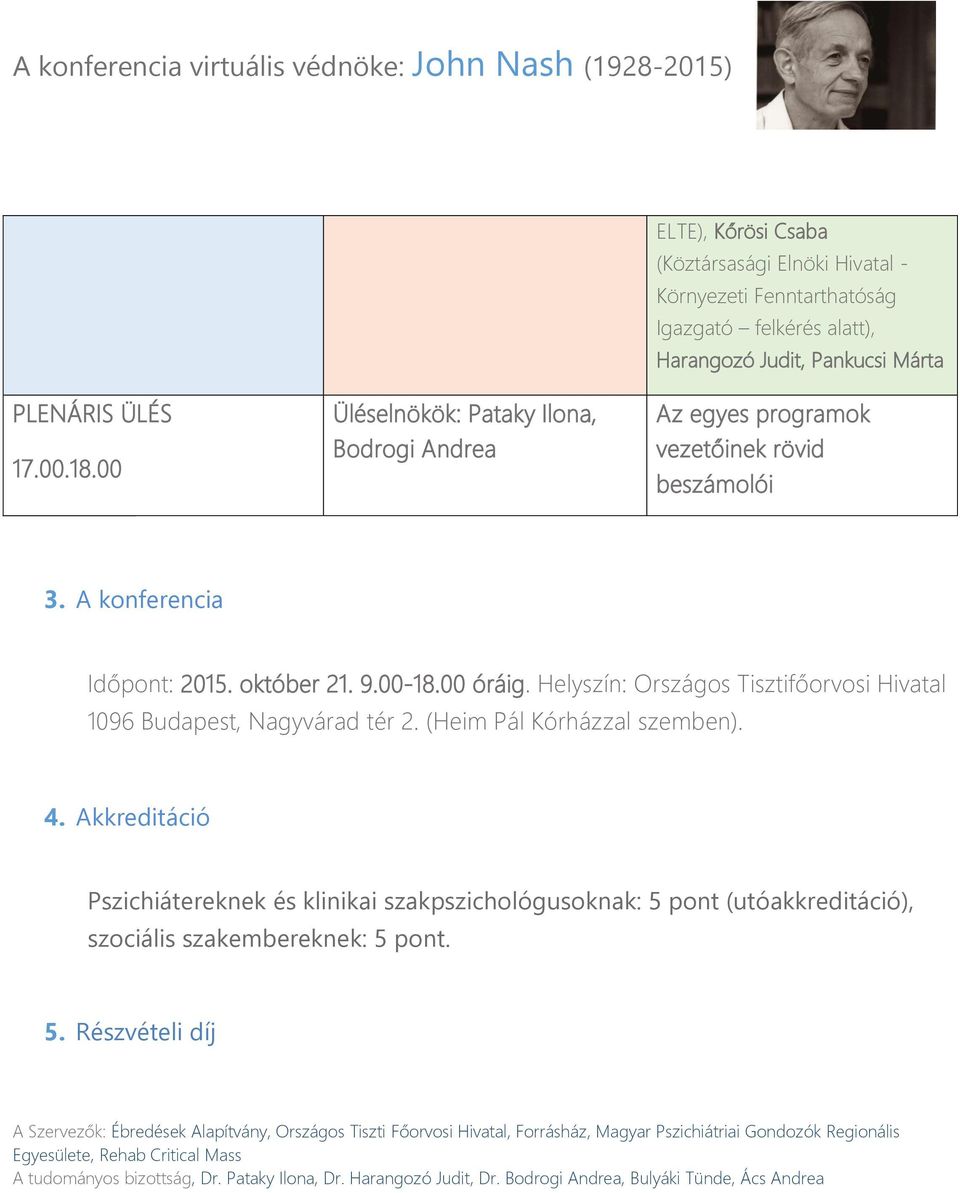 A konferencia Időpont: 2015. október 21. 9.00-18.00 óráig. Helyszín: Országos Tisztifőorvosi Hivatal 1096 Budapest, Nagyvárad tér 2.