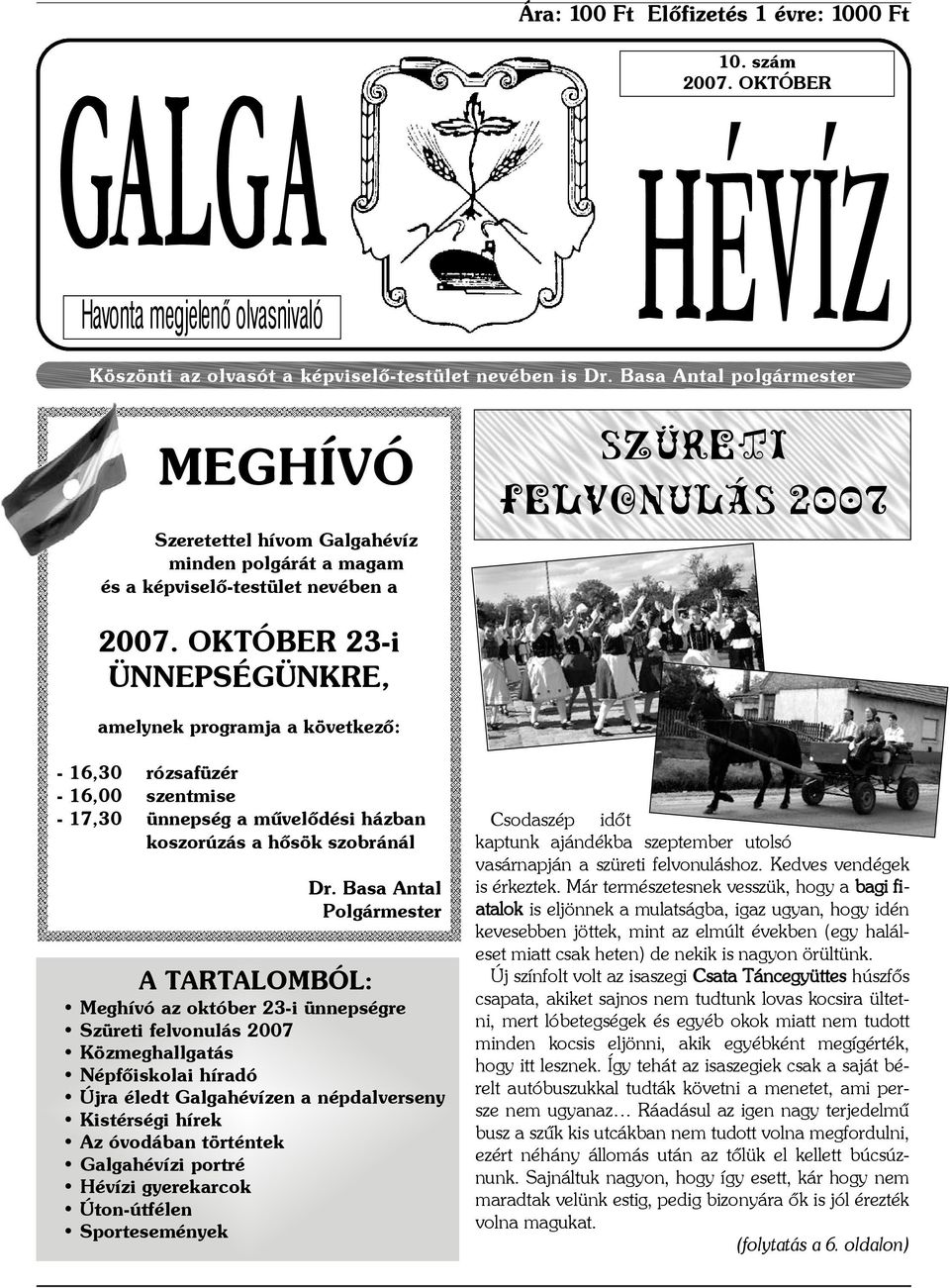 OKTÓBER 23-i ÜNNEPSÉGÜNKRE, amelynek programja a következõ: - 16,30 rózsafüzér - 16,00 szentmise - 17,30 ünnepség a mûvelõdési házban koszorúzás a hõsök szobránál Dr.