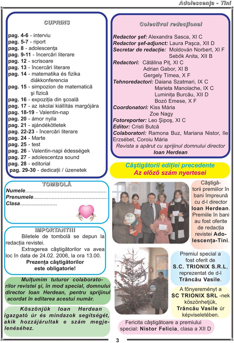 20 - ámor nyila pag. 21 - ajándékötletek pag. 22-23 - încercări literare pag. 24 - Marte pag. 25 - test pag. 26 - Valentin-napi édességek pag. 27 - adolescentza sound pag. 28 - editorial pag.