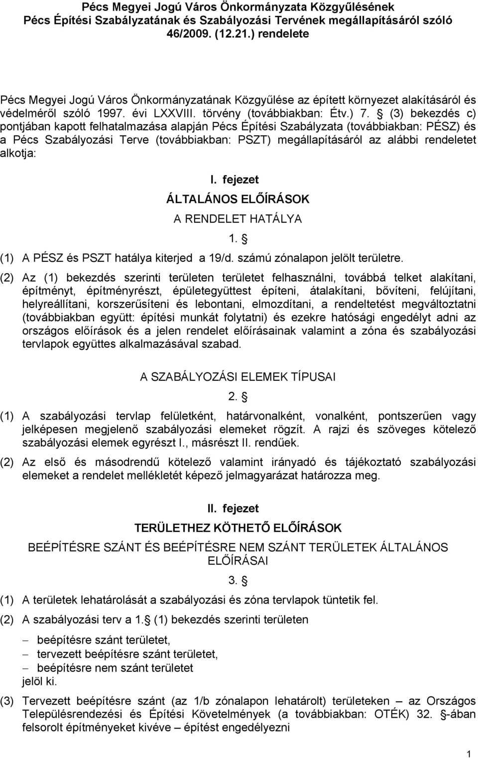 (3) bekezdés c) pontjában kapott felhatalmazása alapján Pécs Építési Szabályzata (továbbiakban: PÉSZ) és a Pécs Szabályozási Terve (továbbiakban: PSZT) megállapításáról az alábbi rendeletet alkotja: