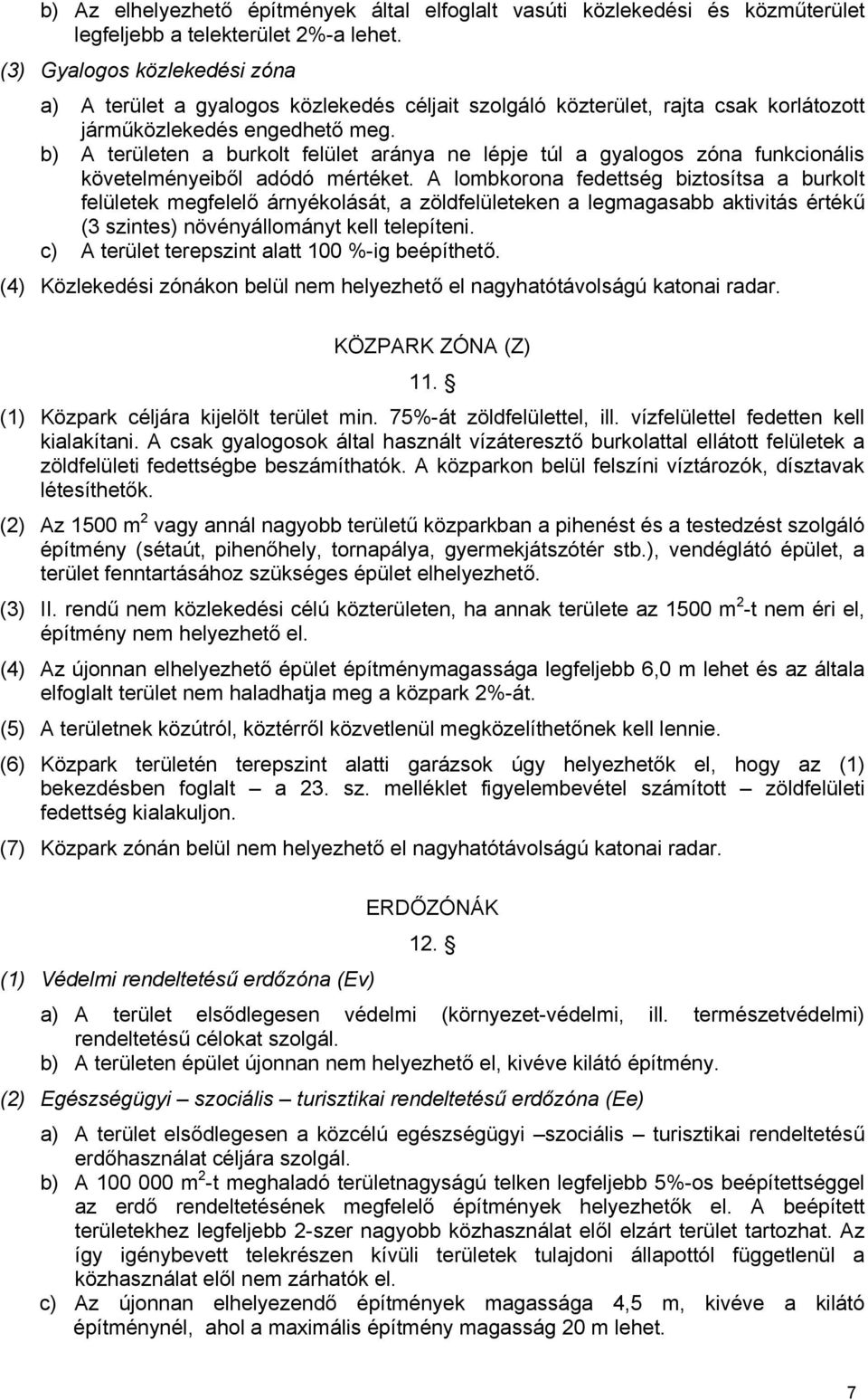 b) A területen a burkolt felület aránya ne lépje túl a gyalogos zóna funkcionális követelményeiből adódó mértéket.