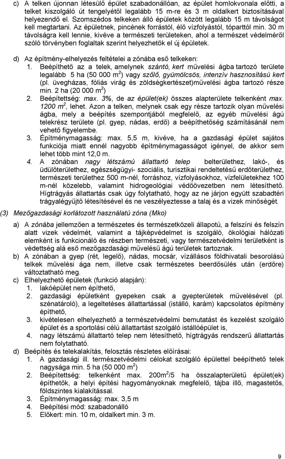 30 m távolságra kell lennie, kivéve a természeti területeken, ahol a természet védelméről szóló törvényben foglaltak szerint helyezhetők el új épületek.