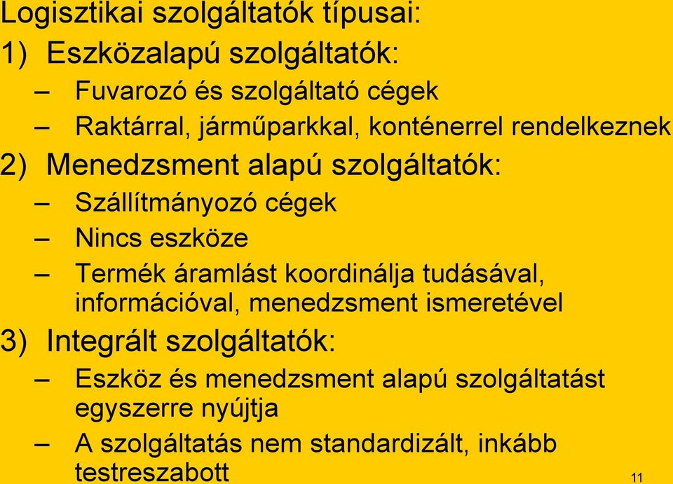 Termék áramlást koordinálja tudásával, információval, menedzsment ismeretével 3) Integrált szolgáltatók: