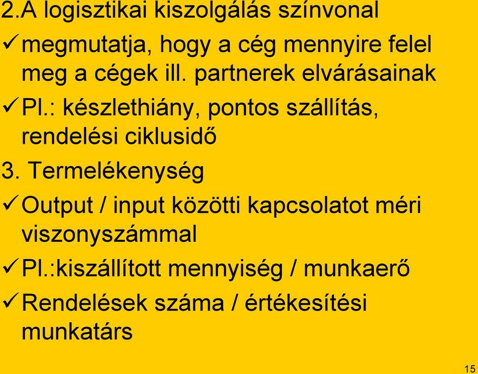 : készlethiány, pontos szállítás, rendelési ciklusidő 3.