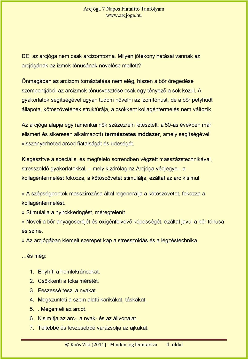 A gyakorlatok segítségével ugyan tudom növelni az izomtónust, de a bőr petyhüdt állapota, kötőszövetének struktúrája, a csökkent kollagéntermelés nem változik.