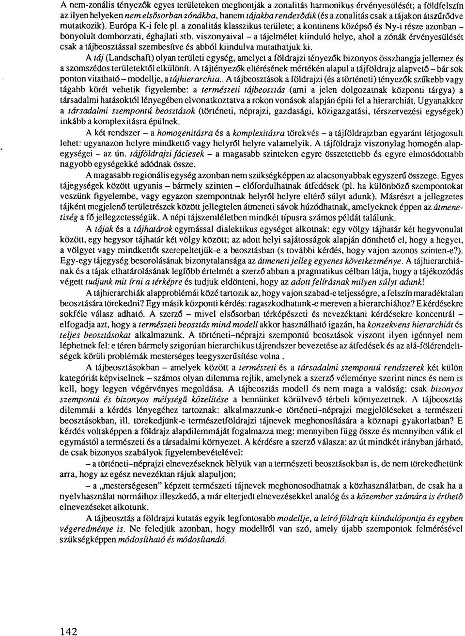 viszonyaival - a tájelmélet kiinduló helye, ahol a zónák érvényesülését csak a tájbeosztással szembesítve és abból kiindulva mutathatjuk ki.