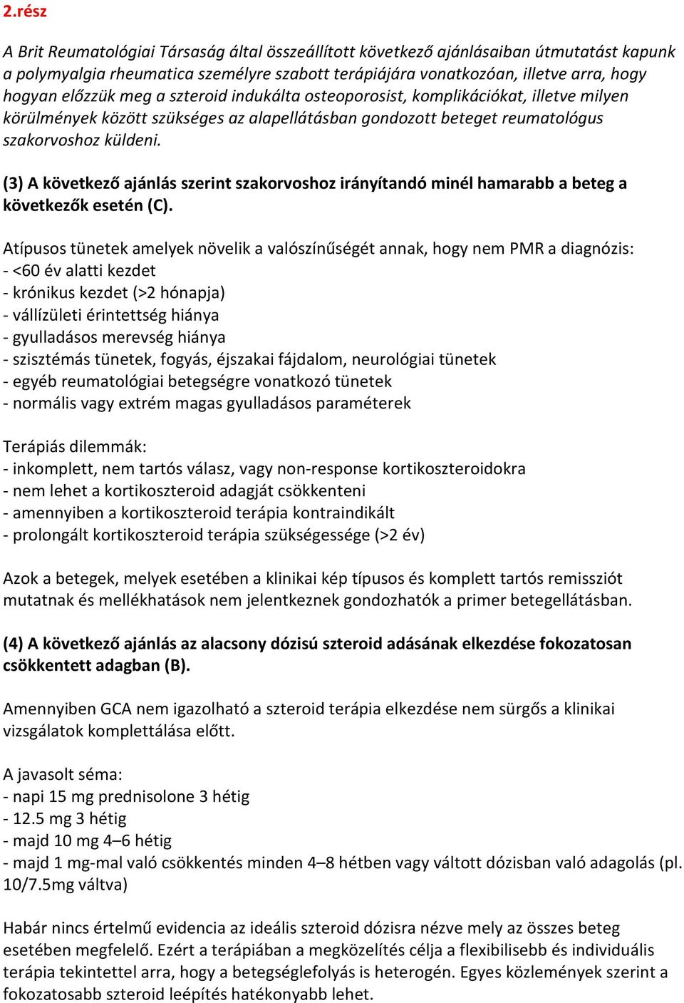 (3) A következő ajánlás szerint szakorvoshoz irányítandó minél hamarabb a beteg a következők esetén (C).