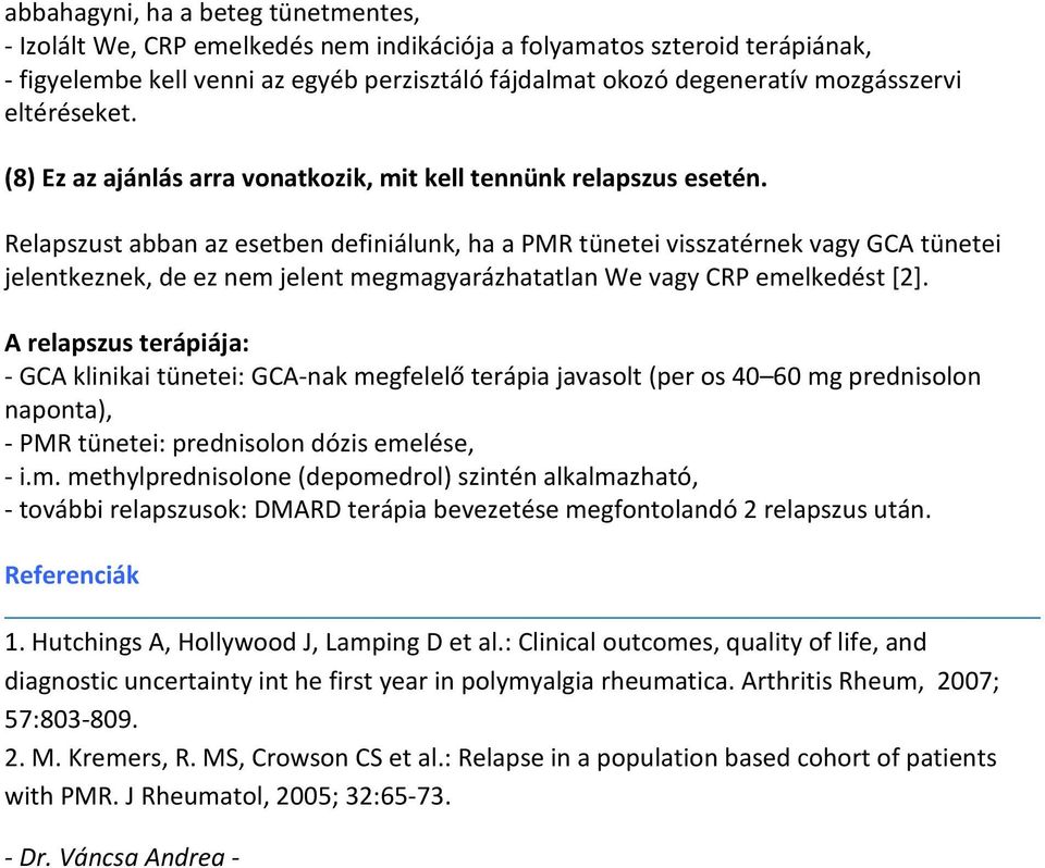 Relapszust abban az esetben definiálunk, ha a PMR tünetei visszatérnek vagy GCA tünetei jelentkeznek, de ez nem jelent megmagyarázhatatlan We vagy CRP emelkedést [2].