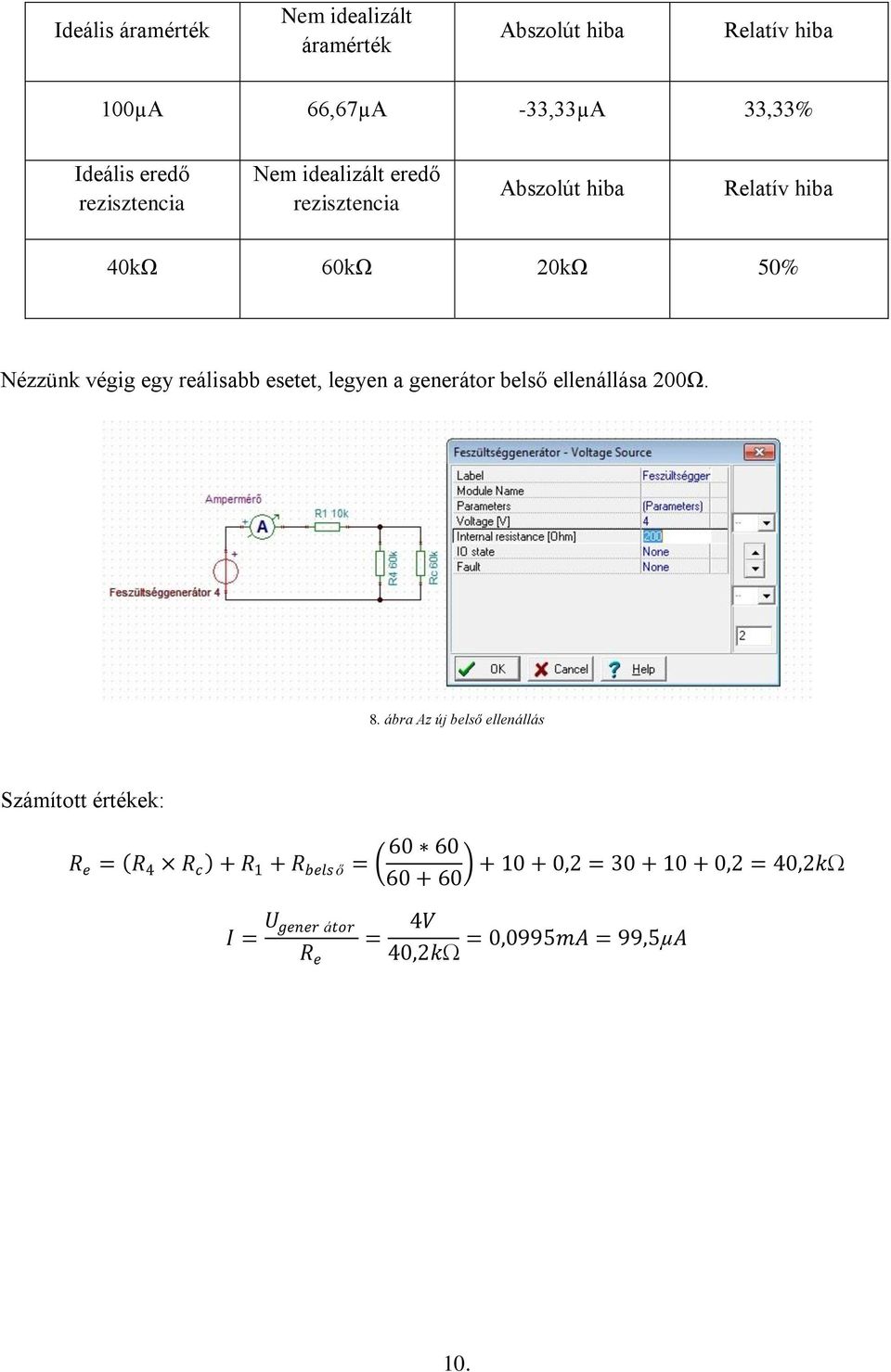 reálisabb esetet, legyen a generátor belső ellenállása 200Ω. 8.