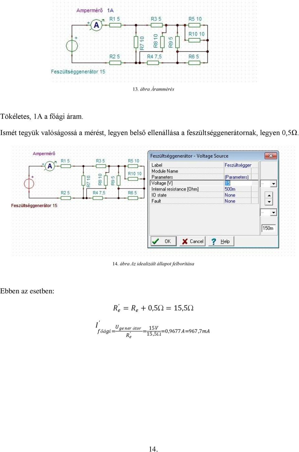 feszültséggenerátornak, legyen 0,5Ω. 14.