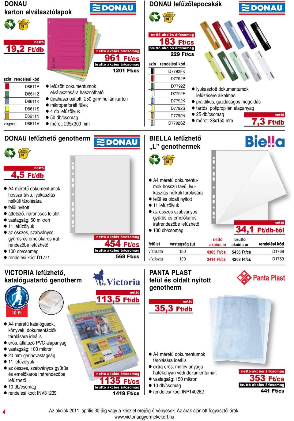 D7792S D7792N D7792SZ l lyukasztott dokumentumok lefűzésére alkalmas l praktikus, gazdaságos megoldás l tartós, polipropilén alapanyag l 25 db/csomag l méret: 38x150 mm 7,3 Ft/db DONAU lefűzhető