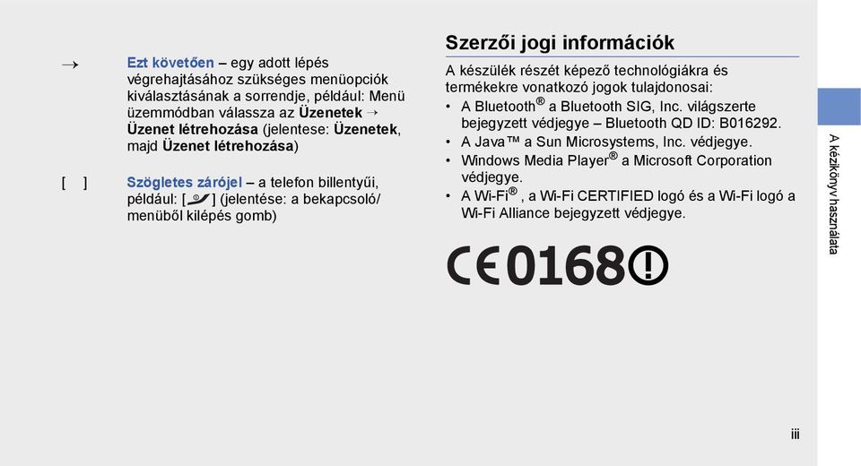 részét képező technológiákra és termékekre vonatkozó jogok tulajdonosai: A Bluetooth a Bluetooth SIG, Inc. világszerte bejegyzett védjegye Bluetooth QD ID: B016292.