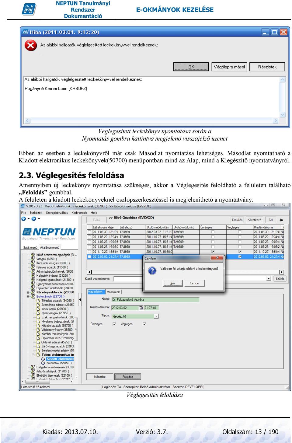 Véglegesítés feloldása Amennyiben új leckekönyv nyomtatása szükséges, akkor a Véglegesítés feloldható a felületen található Feloldás gombbal.