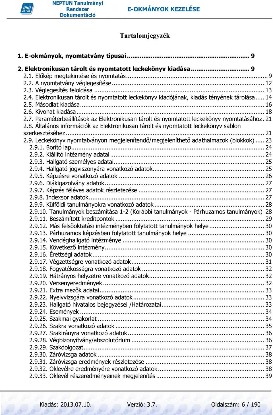 Paraméterbeállítások az Elektronikusan tárolt és nyomtatott leckekönyv nyomtatásához. 21 2.8. Általános információk az Elektronikusan tárolt és nyomtatott leckekönyv sablon szerkesztéséhez... 21 2.9.