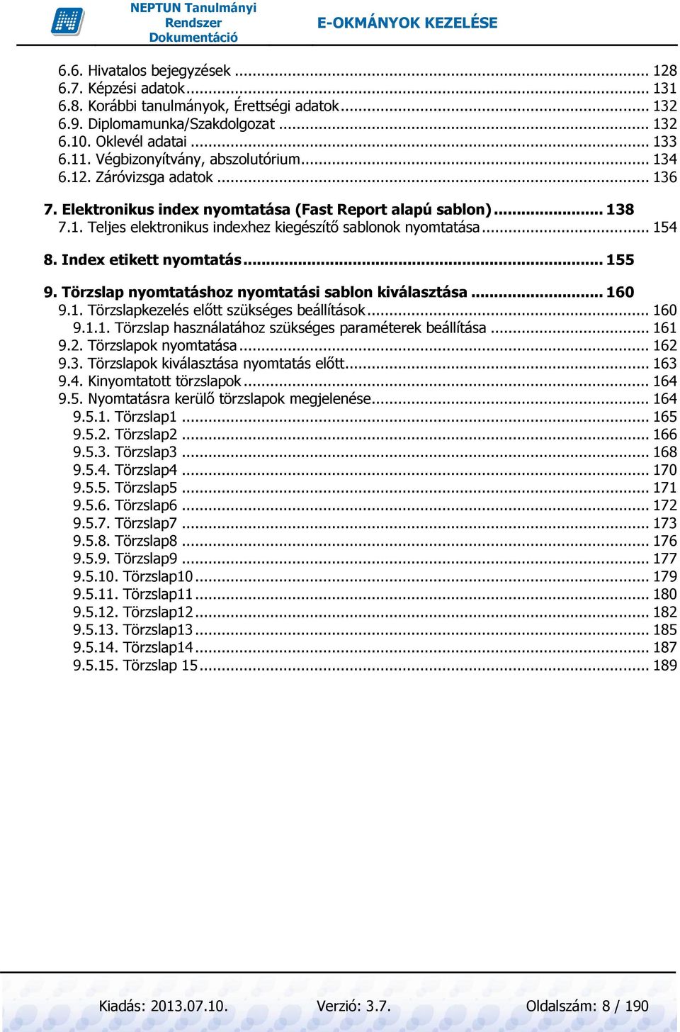 .. 154 8. Index etikett nyomtatás... 155 9. Törzslap nyomtatáshoz nyomtatási sablon kiválasztása... 160 9.1. Törzslapkezelés előtt szükséges beállítások... 160 9.1.1. Törzslap használatához szükséges paraméterek beállítása.