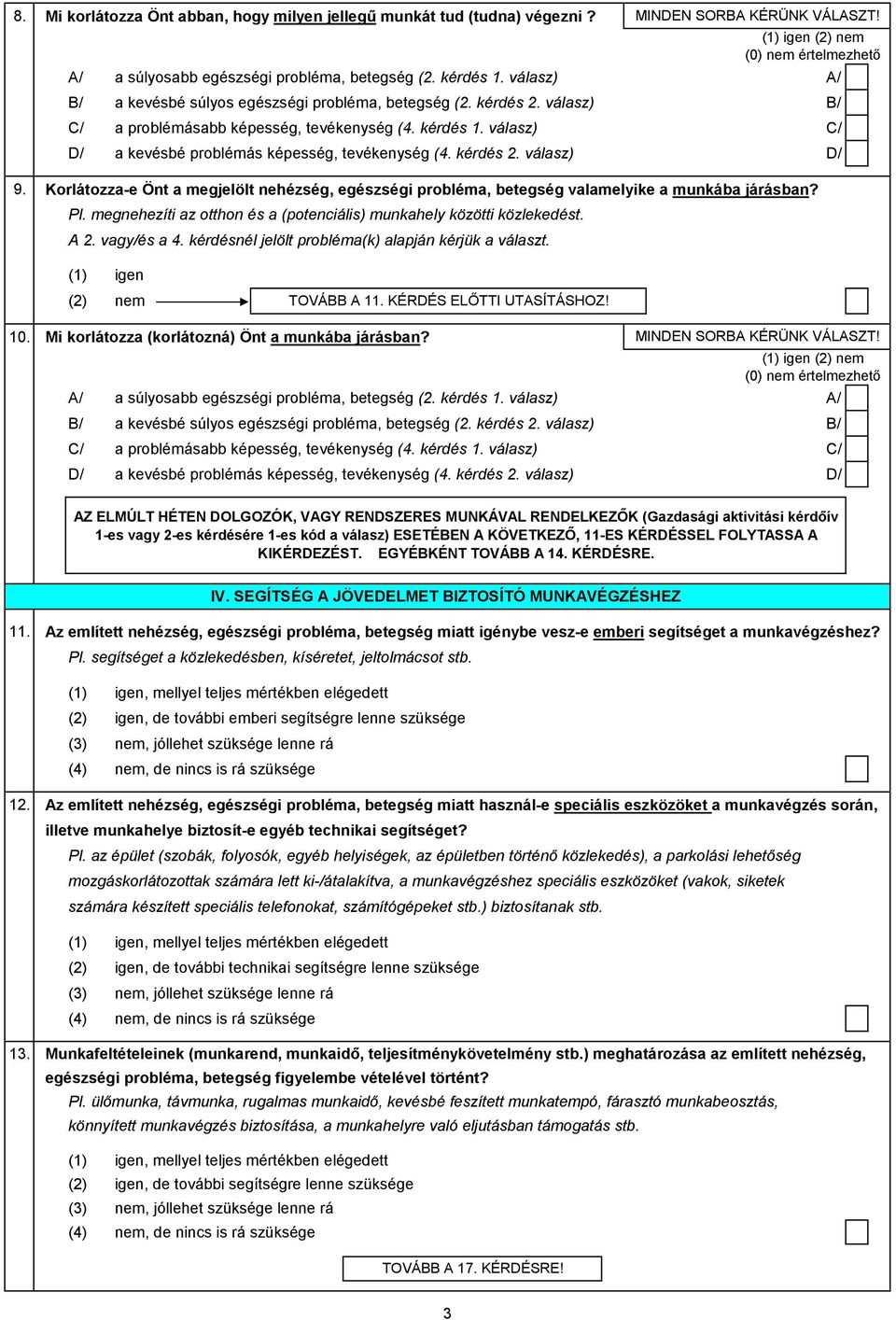 Korlátozza-e Önt a megjelölt nehézség, egészségi probléma, betegség valamelyike a munkába járásban? Pl. megnehezíti az otthon és a (potenciális) munkahely közötti közlekedést. A 2. vagy/és a 4.