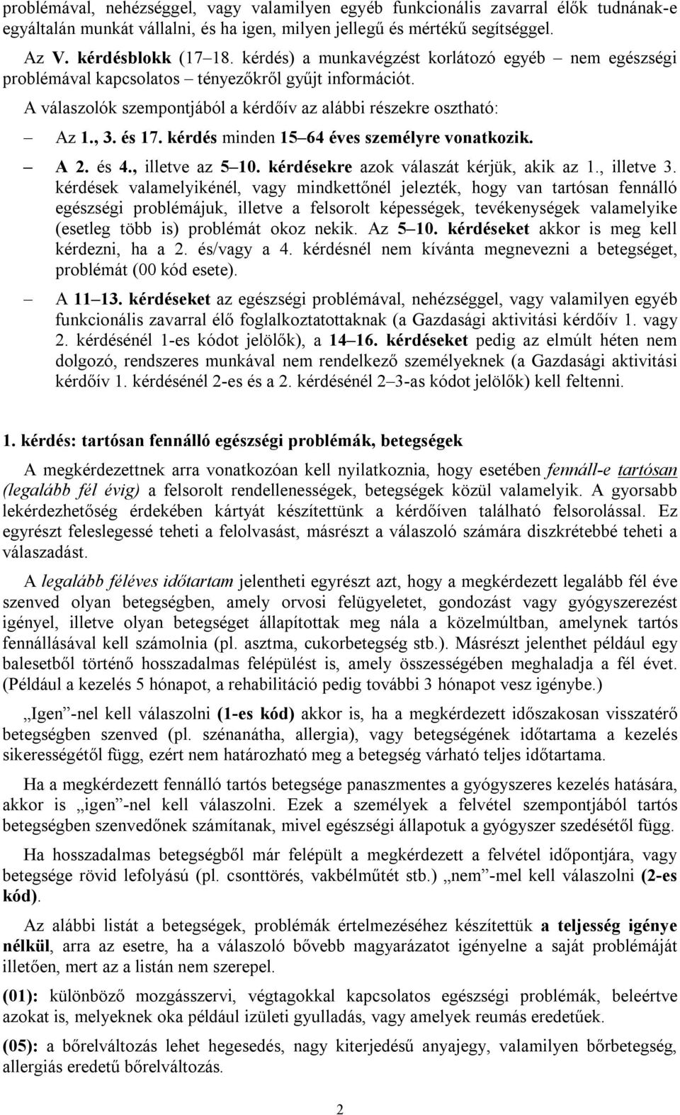 kérdés minden 15 64 éves személyre vonatkozik. A 2. és 4., illetve az 5 10. kérdésekre azok válaszát kérjük, akik az 1., illetve 3.