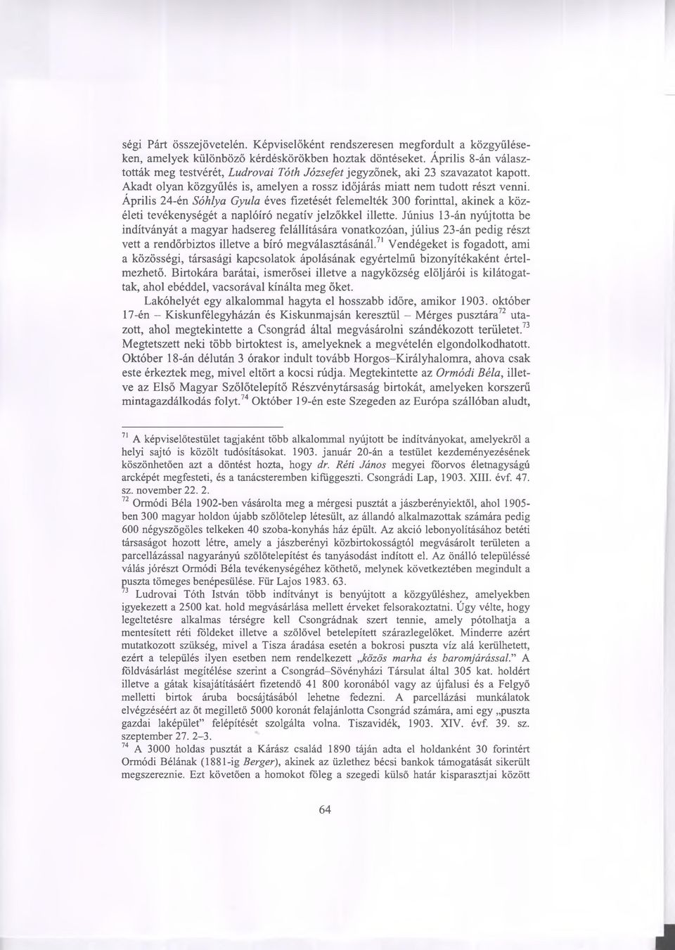 Április 24-én Sóhlya Gyula éves fizetését felemelték 300 forinttal, akinek a közéleti tevékenységét a naplóíró negatív jelzőkkel illette.