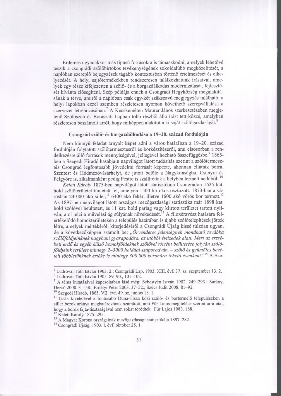 A helyi sajtótermékekben rendszeresen találkozhatunk írásaival, amelyek egy része kifejezetten a szőlő- és a borgazdálkodás modernizálását, fejlesztését kívánta elősegíteni.