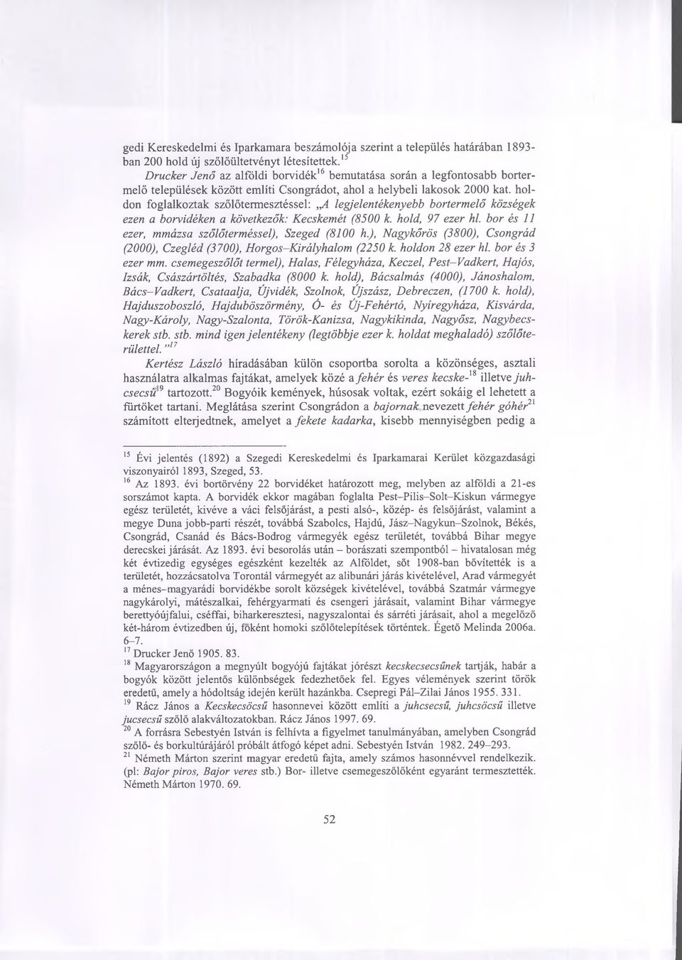 holdon foglalkoztak szőlőtermesztéssel:,yl legjelentékenyebb bortermelő községek ezen a borvidéken a következők: Kecskemét (8500 k. hold, 97 ezer hl.