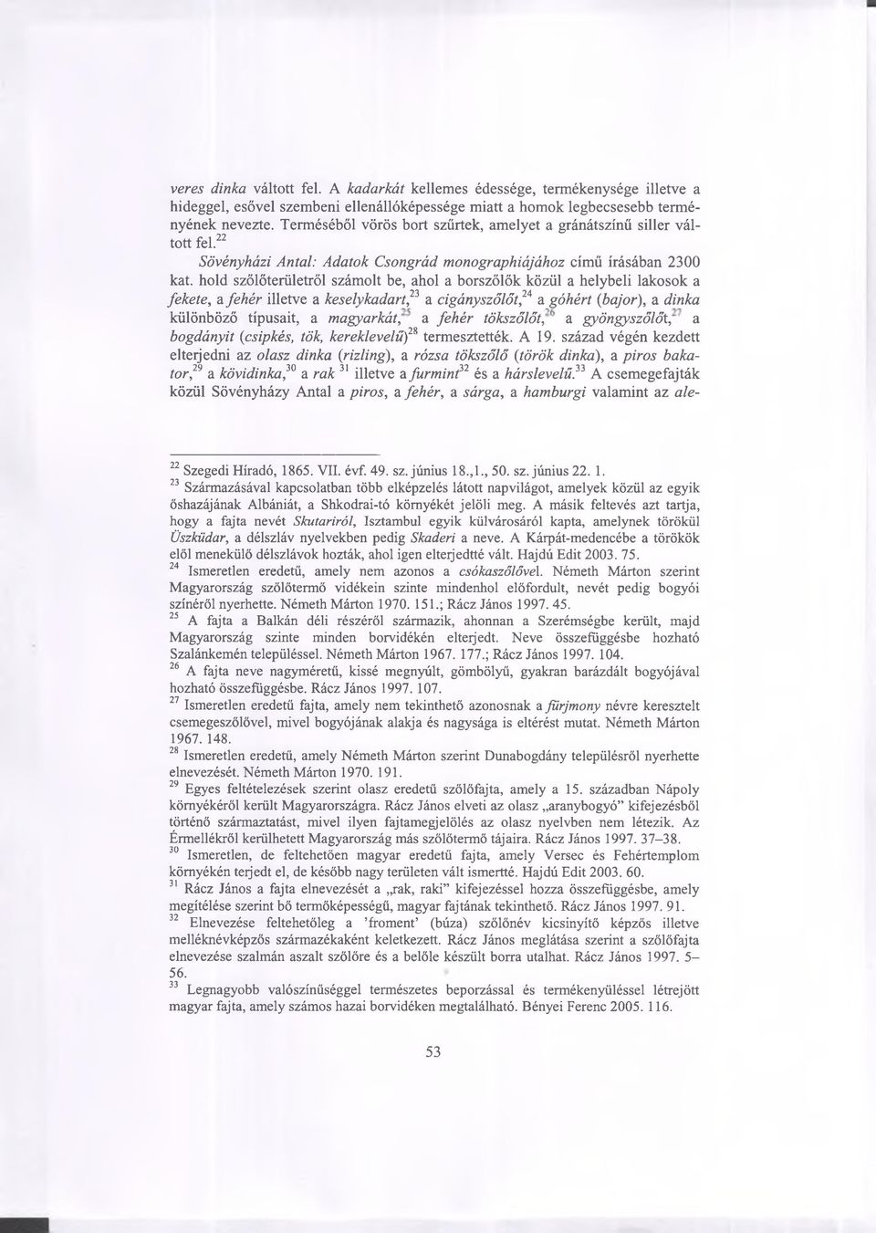 hold szőlőterületről számolt be, ahol a borszőlők közül a helybeli lakosok a fekete, a fehér illetve a keselykadart,23 a cigány szőlőt,2* a góhért {bajor), a dinka különböző típusait, a magyarkát, a