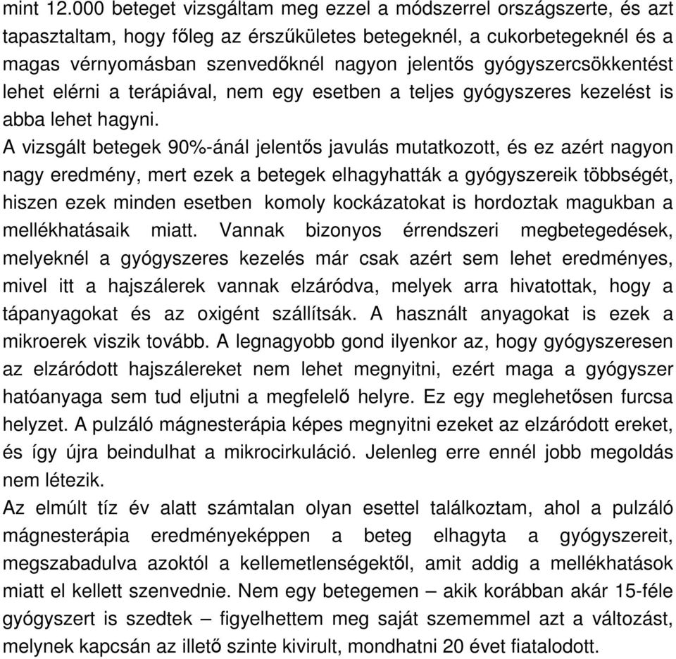 gyógyszercsökkentést lehet elérni a terápiával, nem egy esetben a teljes gyógyszeres kezelést is abba lehet hagyni.