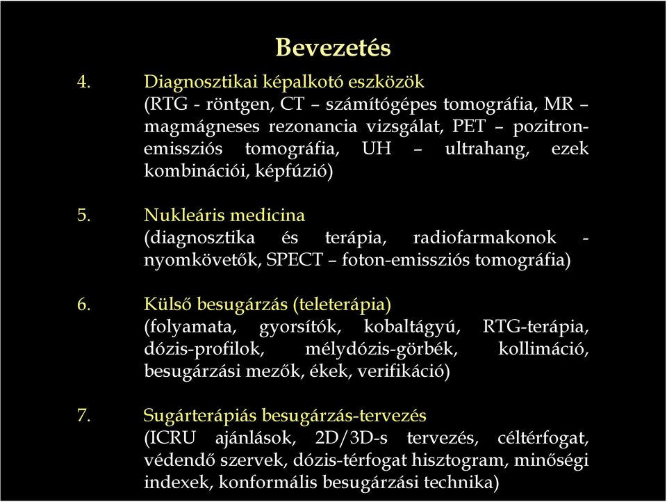 ezek kombinációi, képfúzió) 5. Nukleáris medicina (diagnosztika és terápia, radiofarmakonok - nyomkövetők, SPECT foton-emissziós tomográfia) 6.