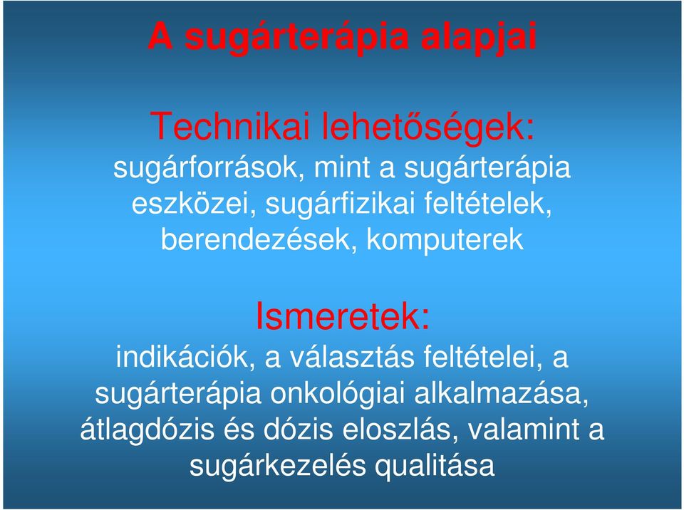 Ismeretek: indikációk, a választás feltételei, a sugárterápia onkológiai