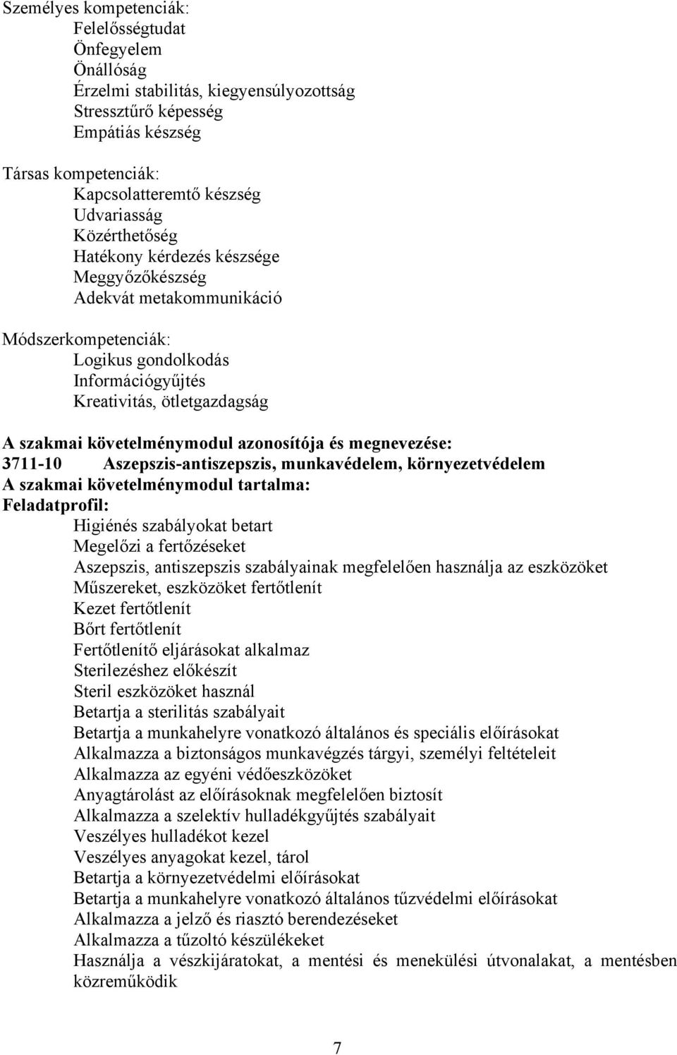 azonosítója és megnevezése: 3711-10 Aszepszis-antiszepszis, munkavédelem, környezetvédelem A szakmai követelménymodul tartalma: Feladatprofil: Higiénés szabályokat betart Megelőzi a fertőzéseket