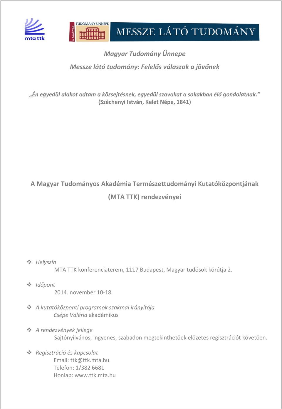 1117 Budapest, Magyar tudósok körútja 2. Időpont 2014. november 10-18.