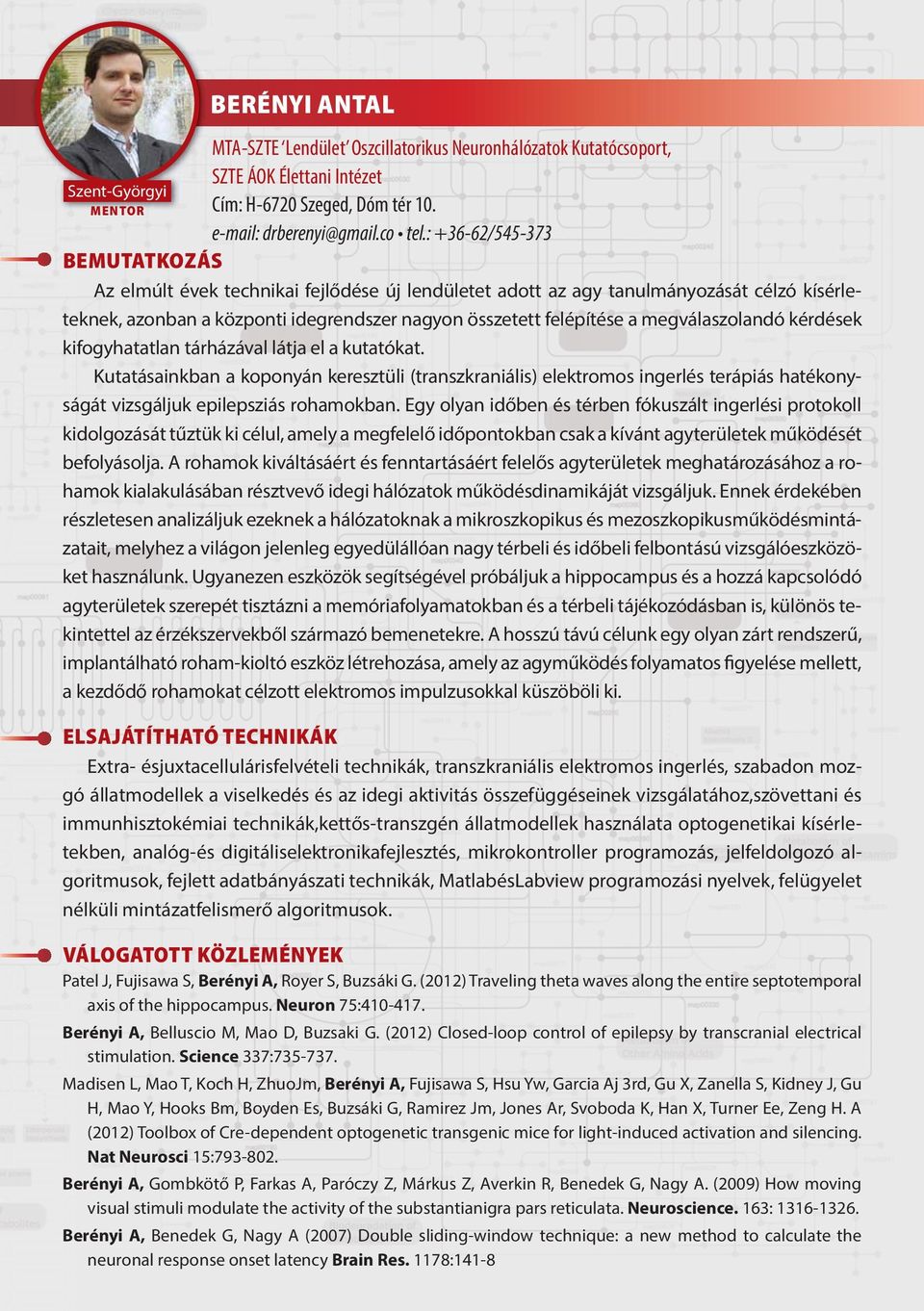 kérdések kifogyhatatlan tárházával látja el a kutatókat. Kutatásainkban a koponyán keresztüli (transzkraniális) elektromos ingerlés terápiás hatékonyságát vizsgáljuk epilepsziás rohamokban.