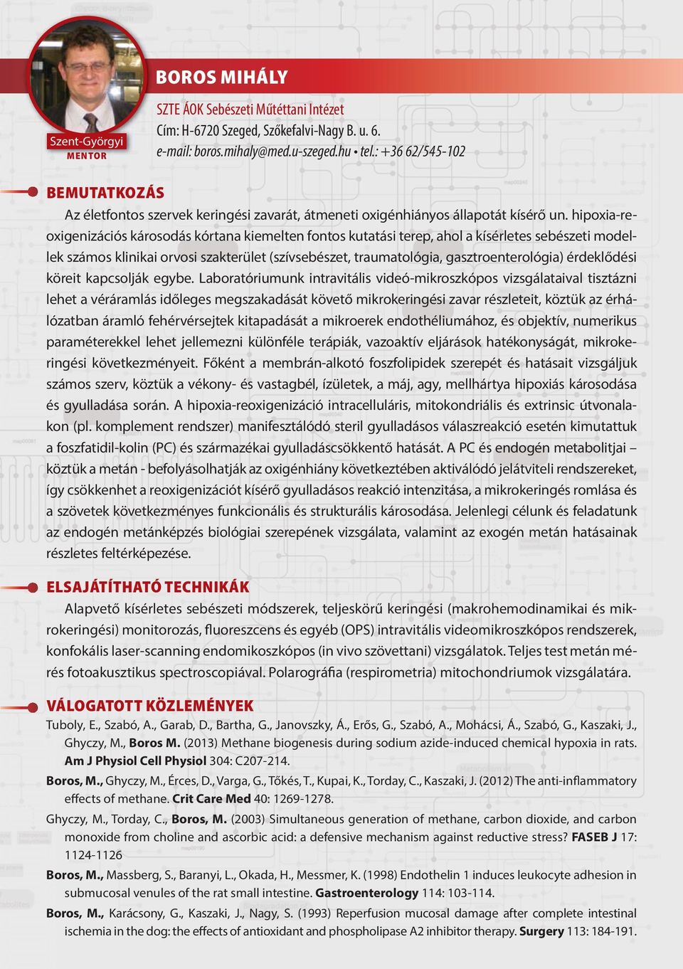 hipoxia-reoxigenizációs károsodás kórtana kiemelten fontos kutatási terep, ahol a kísérletes sebészeti modellek számos klinikai orvosi szakterület (szívsebészet, traumatológia, gasztroenterológia)