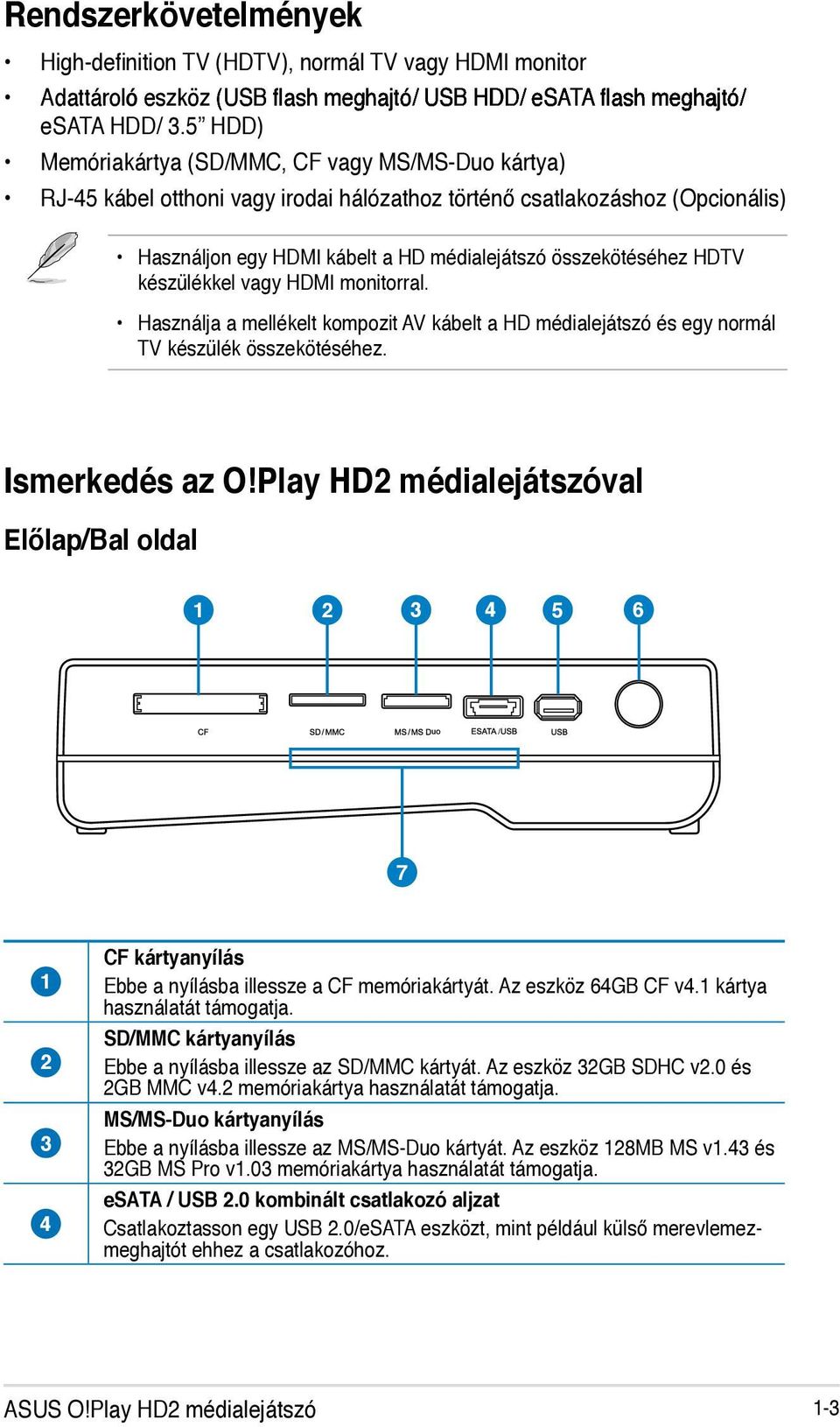 HDTV készülékkel vagy HDMI monitorral. Használja a mellékelt kompozit AV kábelt a HD médialejátszó és egy normál TV készülék összekötéséhez. Ismerkedés az O!