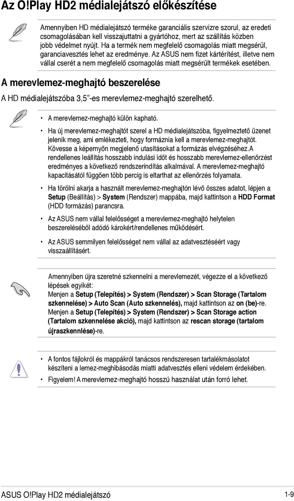 Az ASUS nem fizet kártérítést, illetve nem vállal cserét a nem megfelelő csomagolás miatt megsérült termékek esetében.