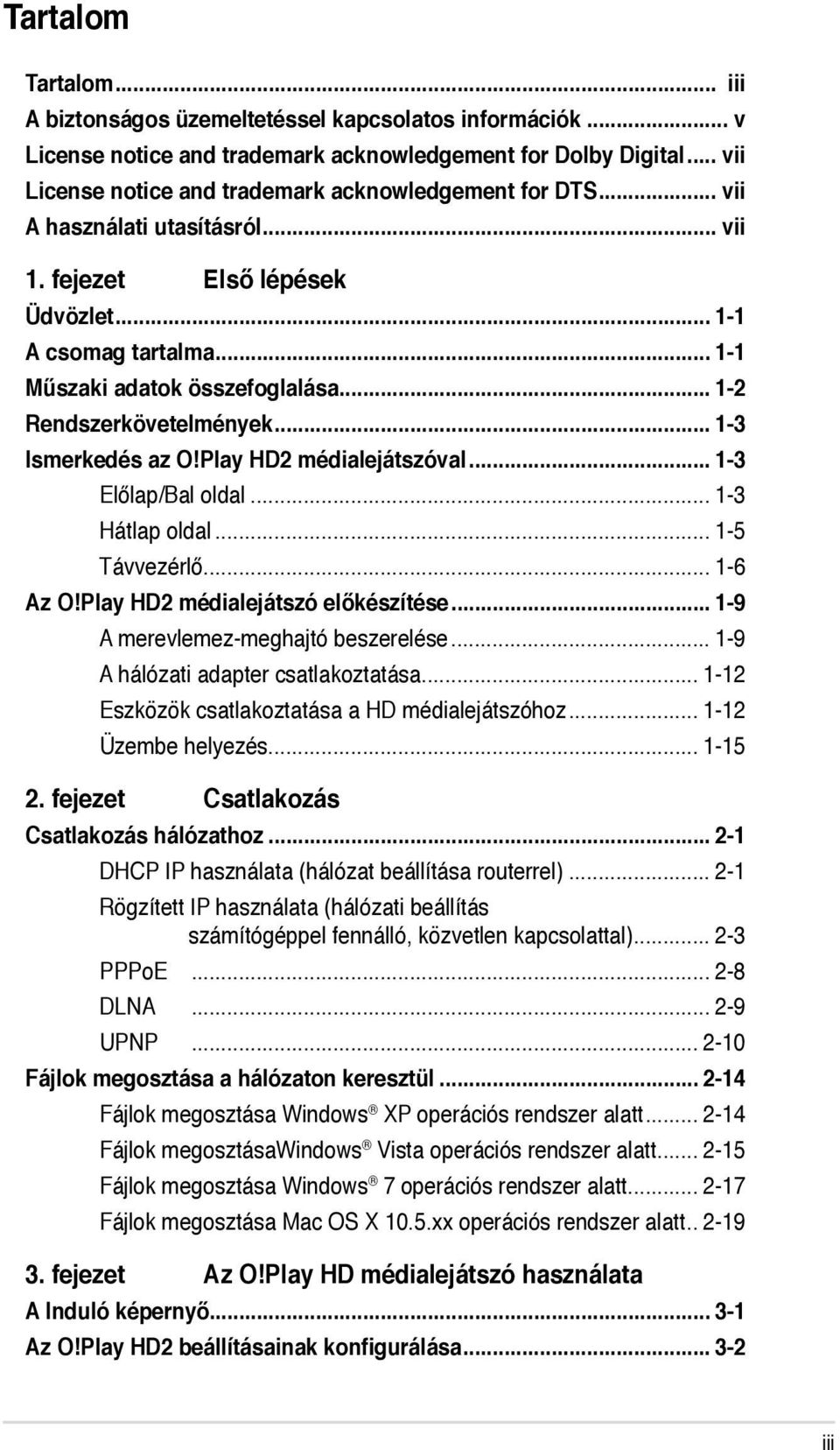 .. 1-2 Rendszerkövetelmények... 1-3 Ismerkedés az O!Play HD2 médialejátszóval... 1-3 Előlap/Bal oldal... 1-3 Hátlap oldal... 1-5 Távvezérlő... 1-6 Az O!Play HD2 médialejátszó előkészítése.