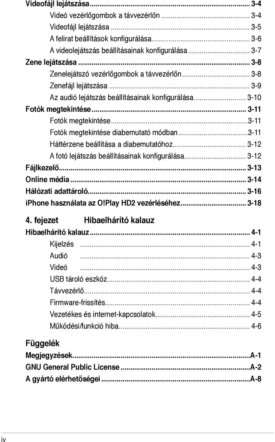 .. 3-11 Fotók megtekintése...3-11 Fotók megtekintése diabemutató módban...3-11 Háttérzene beállítása a diabemutatóhoz... 3-12 A fotó lejátszás beállításainak konfigurálása... 3-12 Fájlkezelő.