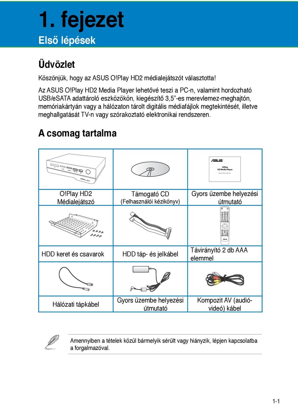 megtekintését, illetve meghallgatását TV-n vagy szórakoztató elektronikai rendszeren. A csomag tartalma O!Play HD Media Player O!