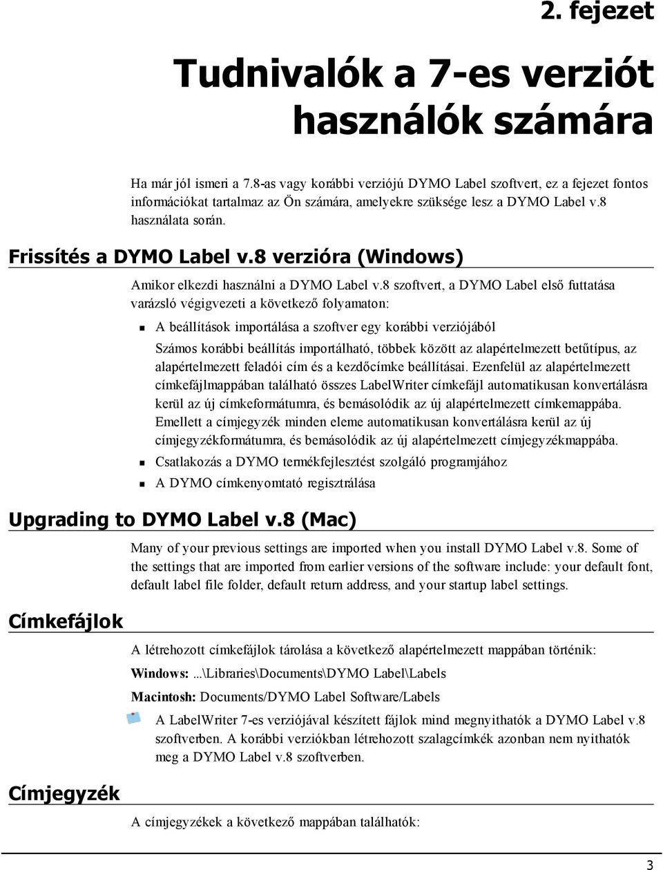 8 verzióra (Windows) Amikor elkezdi használni a DYMO Label v.