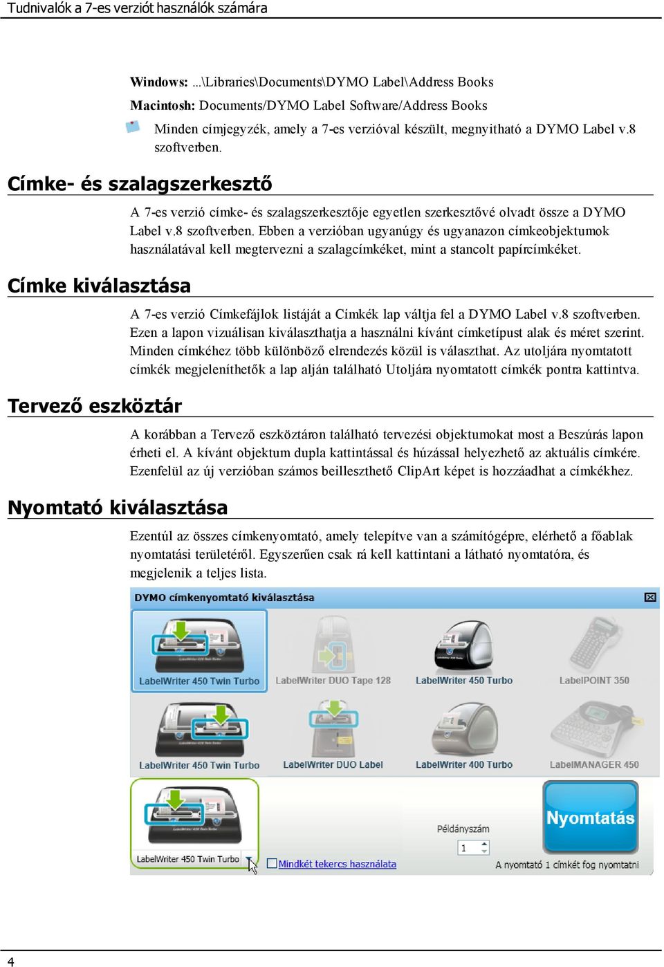 címjegyzék, amely a 7-es verzióval készült, megnyitható a DYMO Label v.8 szoftverben.