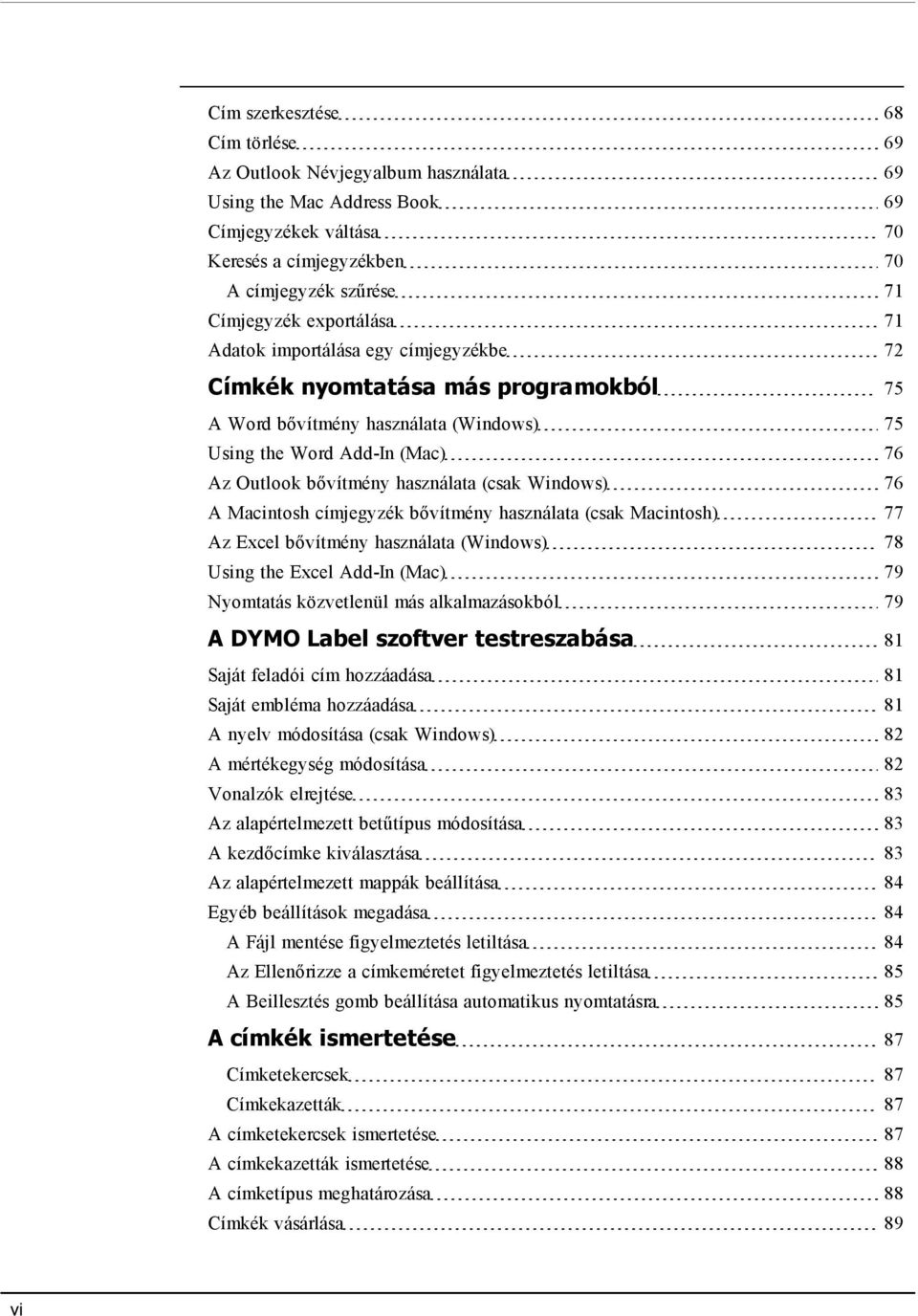 (csak Windows) 76 A Macintosh címjegyzék bővítmény használata (csak Macintosh) 77 Az Excel bővítmény használata (Windows) 78 Using the Excel Add-In (Mac) 79 Nyomtatás közvetlenül más alkalmazásokból