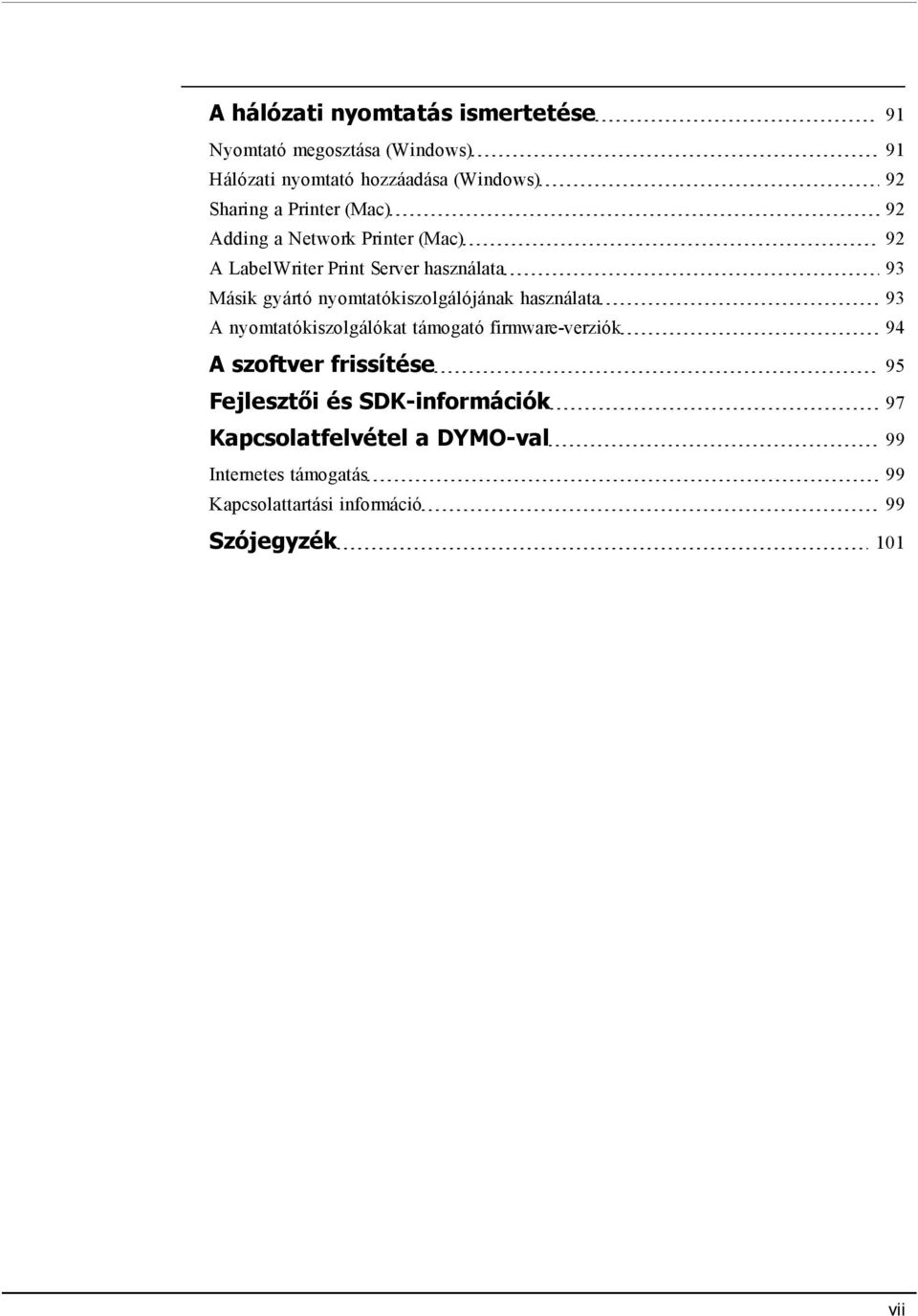nyomtatókiszolgálójának használata 93 A nyomtatókiszolgálókat támogató firmware-verziók 94 A szoftver frissítése 95