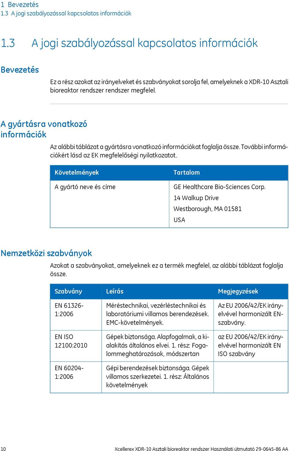 A gyártásra vonatkozó információk Az alábbi táblázat a gyártásra vonatkozó információkat foglalja össze. További információkért lásd az EK megfelelőségi nyilatkozatot.