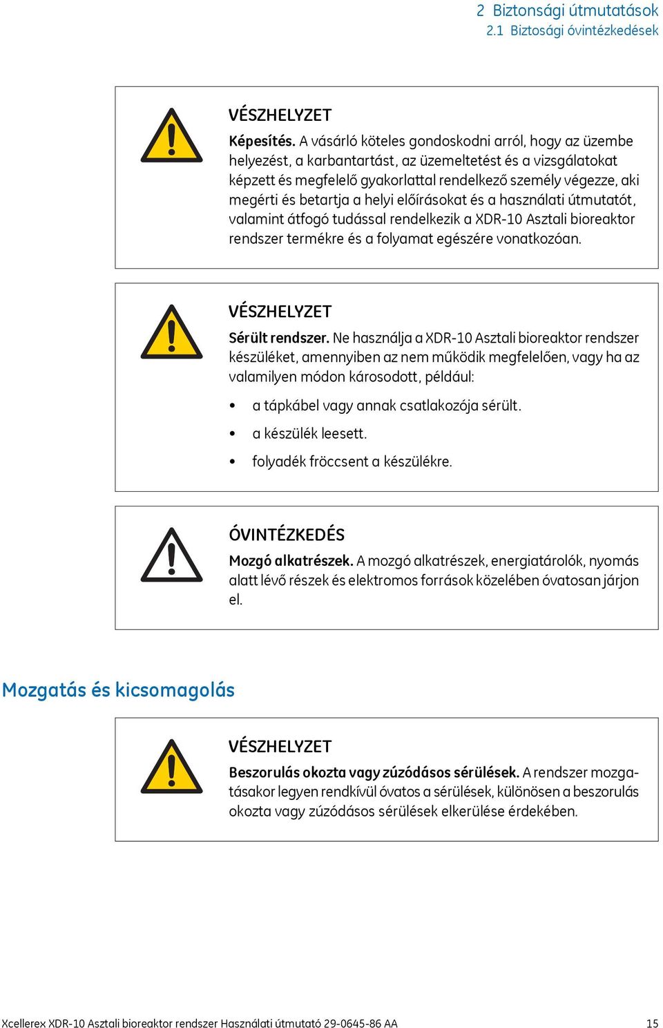 betartja a helyi előírásokat és a használati útmutatót, valamint átfogó tudással rendelkezik a XDR-10 Asztali bioreaktor rendszer termékre és a folyamat egészére vonatkozóan.