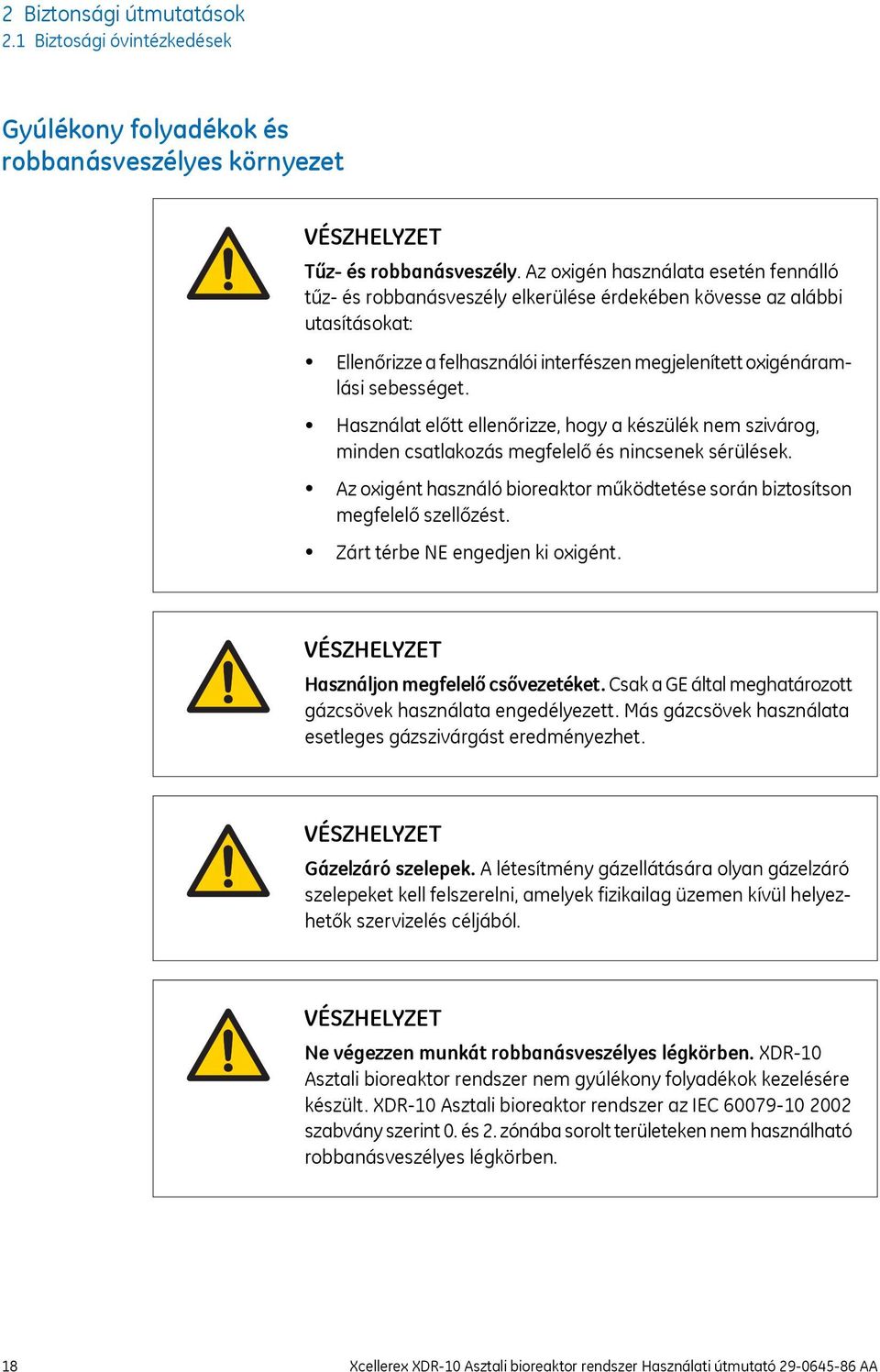 Használat előtt ellenőrizze, hogy a készülék nem szivárog, minden csatlakozás megfelelő és nincsenek sérülések. Az oxigént használó bioreaktor működtetése során biztosítson megfelelő szellőzést.