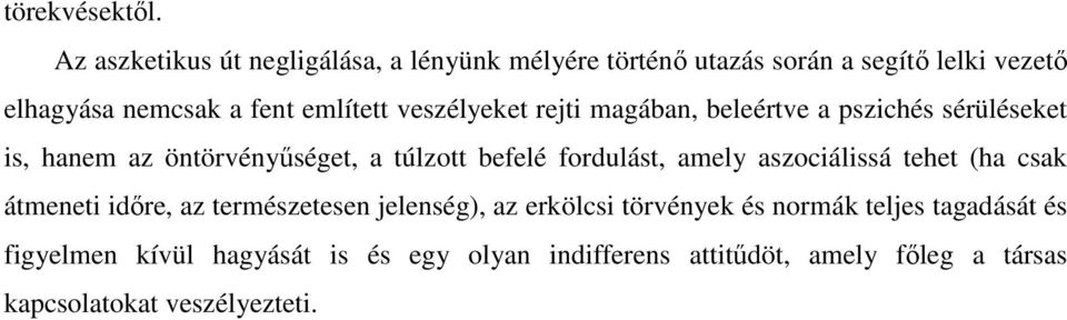 veszélyeket rejti magában, beleértve a pszichés sérüléseket is, hanem az öntörvényűséget, a túlzott befelé fordulást, amely