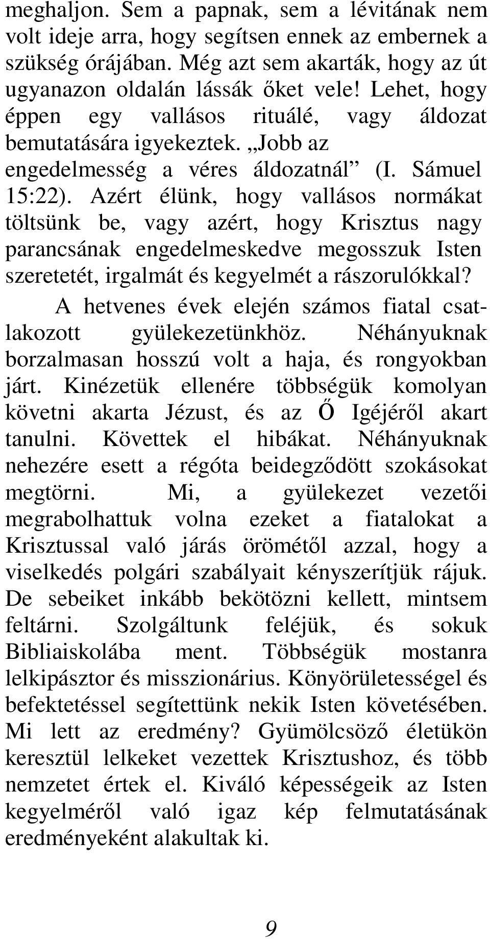 Azért élünk, hogy vallásos normákat töltsünk be, vagy azért, hogy Krisztus nagy parancsának engedelmeskedve megosszuk Isten szeretetét, irgalmát és kegyelmét a rászorulókkal?