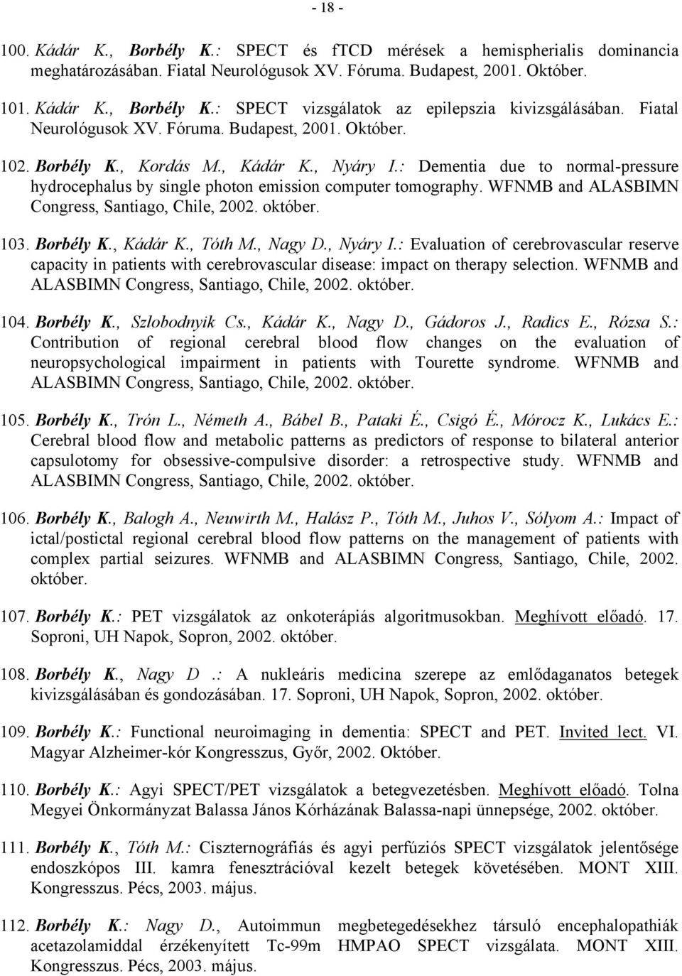 WFNMB and ALASBIMN Congress, Santiago, Chile, 2002. október. 103. Borbély K., Kádár K., Tóth M., Nagy D., Nyáry I.