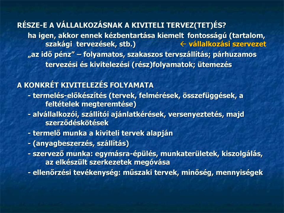 termelés-előkészítés (tervek, felmérések, összefüggések, a feltételek megteremtése) - alvállalkozói, szállítói ajánlatkérések, versenyeztetés, majd szerződéskötések - termelő