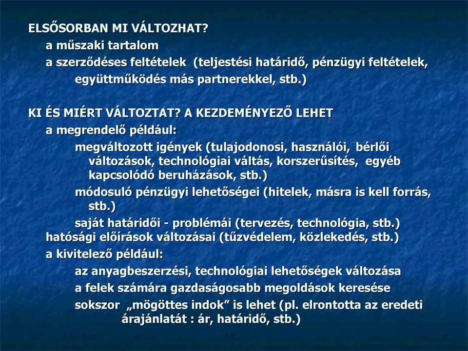 ) módosuló pénzügyi lehetőségei (hitelek, másra is kell forrás, stb.) saját határidői - problémái (tervezés, technológia, stb.) hatósági előírások változásai (tűzvédelem, közlekedés, stb.