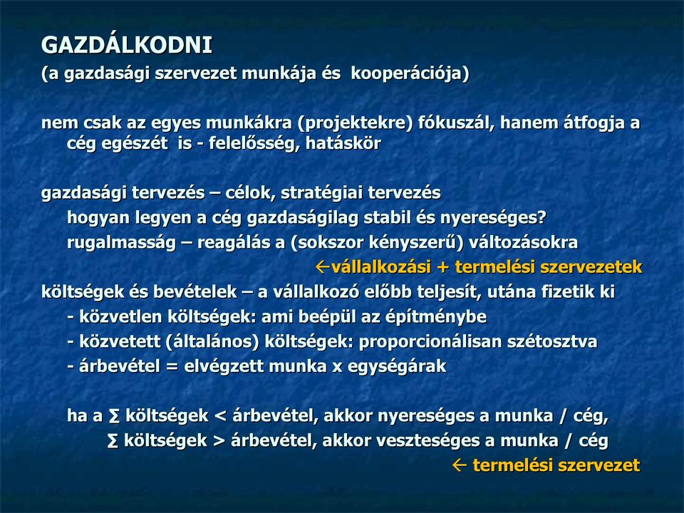 rugalmasság reagálás a (sokszor kényszerű) változásokra vállalkozási + termelési szervezetek költségek és bevételek a vállalkozó előbb teljesít, utána fizetik ki - közvetlen